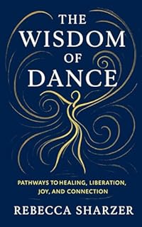 The Wisdom of Dance by Rebecca Sharzer